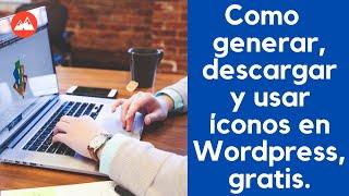 Como  generar, descargar y usar íconos en Wordpress, gratis.