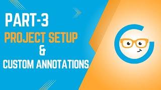 Part 3: Setting Up the Project & Creating Custom Annotations ️