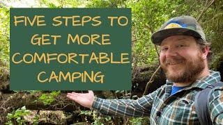 FIVE STEPS TO GET MORE COMFORTABLE CAMPING OUTDOORS