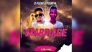 D flexx Ft Flexy H - Marriage Official Music Prod by Chill 4ril