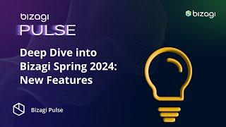 Bizagi Spring 2024 New Features - Bizagi Pulse