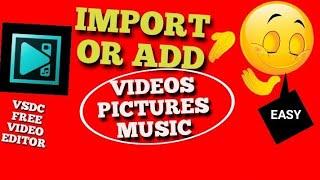 How To Add(Import) Videos, Pictures and Music To VSDC FREE VIDEO EDITOR