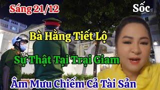 Sáng 21/12 Bà Hằng Lên Tiếng Sự Thật Phũ Phàng Tại Trại Giam Âm Mưu Chiếm Tài Sản