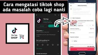 Cara Mengatasi Tiktok Shop Ada Masalah Coba Lagi Nanti