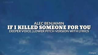 If I Killed Someone For You - Alec Benjamin (Deeper Voice | Lower Pitch Version With Lyrics)