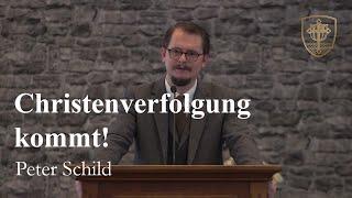 Christenverfolgung kommt! - Peter Schild