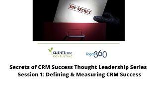 Secrets of CRM Success Webinar Series: Defining and Measuring Law Firm CRM Success