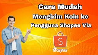 Cara Mudah Mengirim Koin ke Pengguna Shopee Terbaru