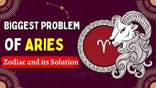 Biggest Problem of ARIES Zodiac and its Solution