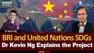 BRI and United Nations SDGs | Dr Kevin Ng Explains the Project | Dr. Hasan Zafar | Talking Politics