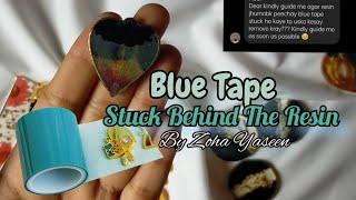 How To Remove The Blue Tape If It Is Stick Behind The Resin By Zoha Yaseen