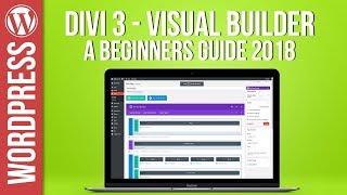 Divi 3 Visual Builder & Theme For Wordpress New for 2018 - Beginners Guide