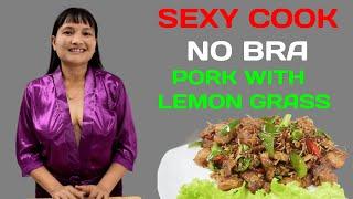 Stir Fried Pork with Lemon Grass | Sexy Cooking | No bra