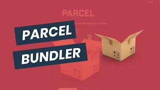 Getting Started with Parcel.js - A Web Application Bundler