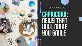 CAPRICORN - GOOD NEWS THAT WILL MAKE YOU SMILE