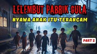 Kisah Horor Lelembut Pabrik Gula- Nyawa Anak Itu Terancam