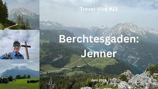 Berchtesgaden: Jenner - Juni 2024 - Travel-Vlog #13