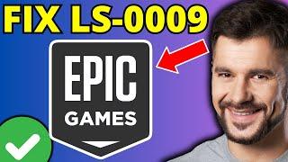 How To Fix LS-0009 Error Code on Epic Games - Full Guide