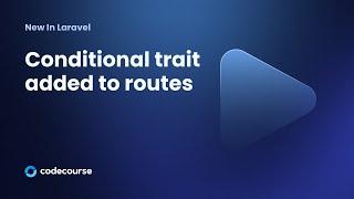 New in Laravel: Conditional trait added to routes