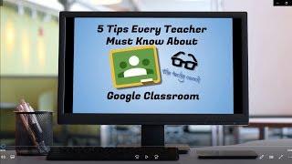 5 Tips Every Teacher Must Know About Google Classroom