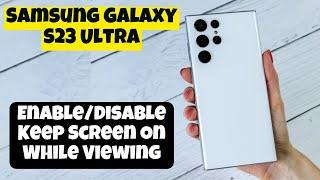 Samsung Galaxy S23 Ultra How to Enable/Disable Keep Screen On While Viewing