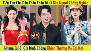 Tiểu Thư Che Dấu Thân Phận Để Ở Bên Người Chồng Nghèo Nhưng Lại Bị Gia Đình Chồng Khinh Thường