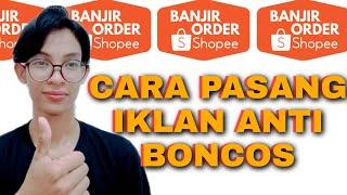 Tips Iklan Anti BONCOSS | Cara Pasang Iklan Di shopee Langsung Ada Orderan