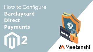 Magento 2 Barclaycard Direct Payments Configuration Guide by Meetanshi