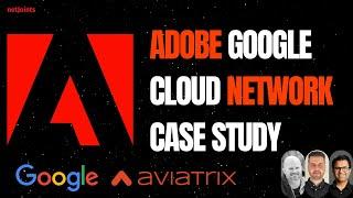 Adobe Workfront Google Cloud (GCP) Network Case Study