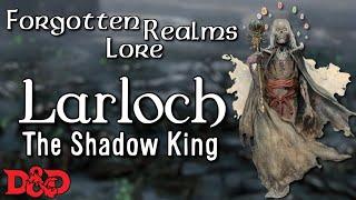 Larloch The Shadow King | D&D Lore