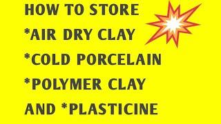 How to store Air Dry Clay, Cold Porcelain Clay, Polymer Clay and Plasticine