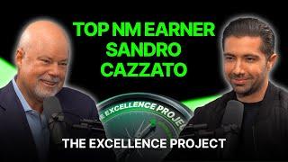 Top NM Earner Sandro Cazzato | The Excellence Project Podcast