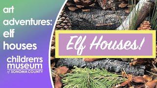 Elf House Nature Art Activity for Kids | The Children's Museum of Sonoma County