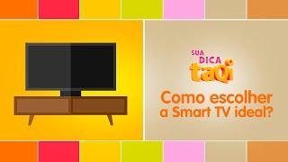 Como escolher a Smart TV ideal | Dicas taQi