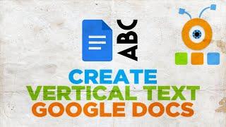 How to Make Text Vertical in Google Docs