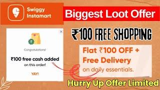 Swiggy Instamart ₹100 Free Shopping Loot Offer Today | Limited Time Deal