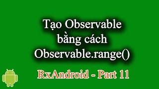 Tạo Observable bằng cách Observable.range() trong RxAndroid - [RxAndroid Part 11]