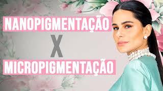 Qual técnica é melhor? - MICROPIGMENTAÇÃO X NANOPIGMENTAÇÃO