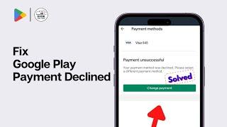 How to Fix Google Play Payment Declined Error (2024)