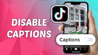 How to Disable Captions on TikTok