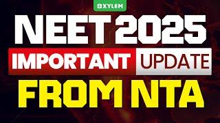 NEET 2025; IMPORTANT UPDATE FROM NTA | Xylem NEET