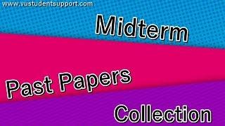vu midterm past papers collection