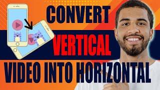 How to Convert Vertical Video Into Horizontal (2024)