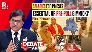 Debate With Arnab: Kejriwal's Schemes For Priests A Pre poll Gimmick