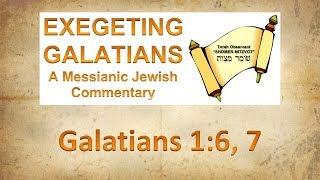 (Part 1) Exegeting Galatians 1:6, 7 | Tetze Torah Ministries