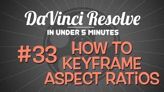 DaVinci Resolve in Under 5 Minutes: How to Keyframe Aspect Ratios