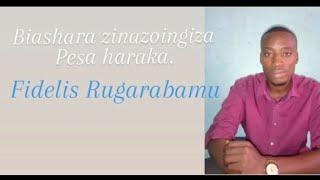 BIASHARA INAYOINGIZA PESA  HARAKA - FIDELIS RUGARABAMU.