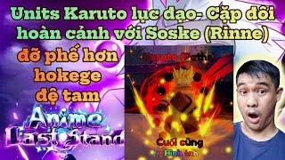 Nood to pro anime last stand - Units Karuto (Paths) cặp đôi hoàn hảo với units soske (rinne)