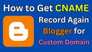 How to Get CNAME Record of Blogger Site Again for Custom Domain | Find CNAME Record (Easiest Way)