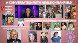 A Conversation With Ashleigh Banfield: Her New Podcast & Cases Old And New